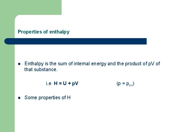 Properties of enthalpy l Enthalpy is the sum of internal energy and the product