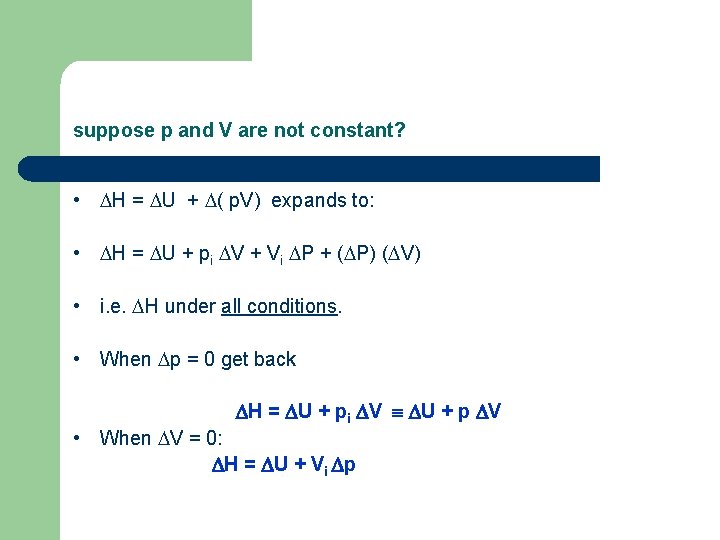 suppose p and V are not constant? • H = U + ( p.