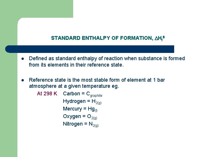 STANDARD ENTHALPY OF FORMATION, Hf l Defined as standard enthalpy of reaction when substance