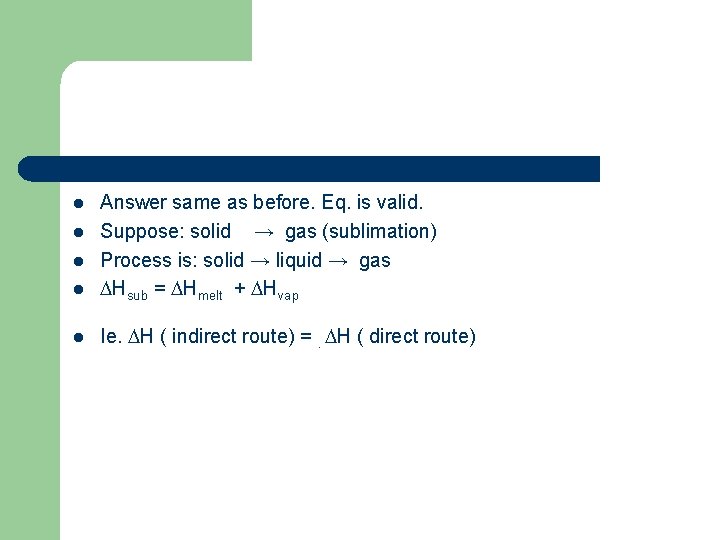 l Answer same as before. Eq. is valid. Suppose: solid → gas (sublimation) Process