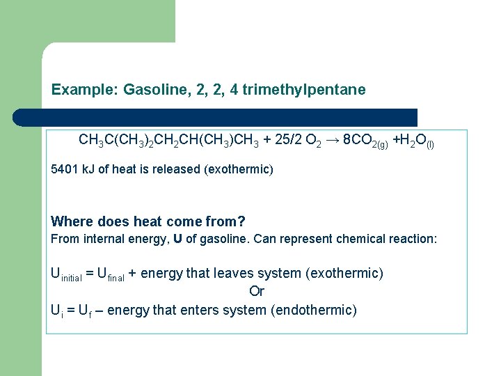 Example: Gasoline, 2, 2, 4 trimethylpentane CH 3 C(CH 3)2 CH 2 CH(CH 3)CH