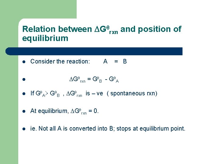 Relation between G rxn and position of equilibrium l Consider the reaction: A =