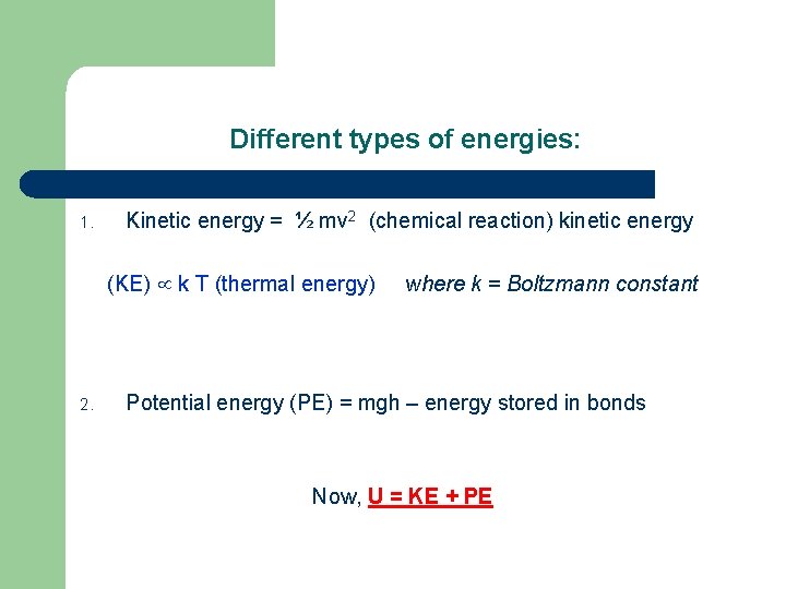 Different types of energies: 1. Kinetic energy = ½ mv 2 (chemical reaction) kinetic