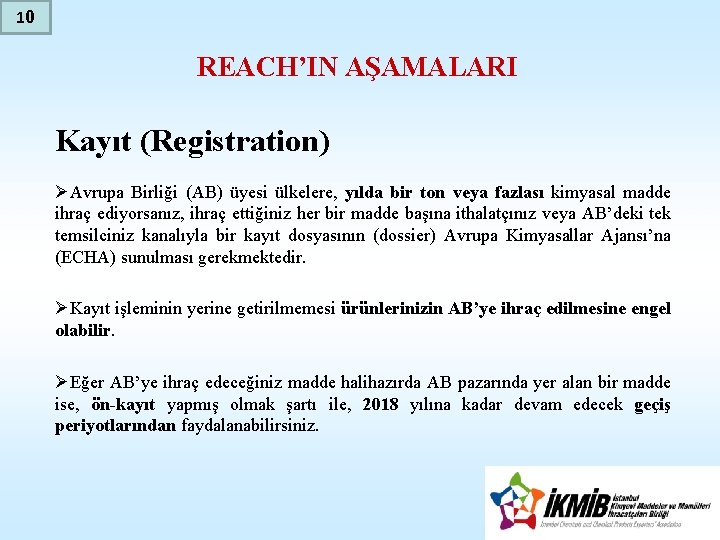 10 REACH’IN AŞAMALARI Kayıt (Registration) ØAvrupa Birliği (AB) üyesi ülkelere, yılda bir ton veya