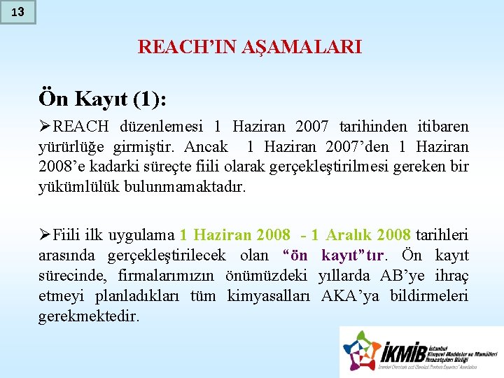 13 REACH’IN AŞAMALARI Ön Kayıt (1): ØREACH düzenlemesi 1 Haziran 2007 tarihinden itibaren yürürlüğe