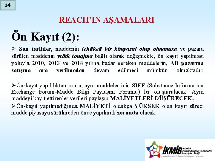 14 REACH’IN AŞAMALARI Ön Kayıt (2): Ø Son tarihler, maddenin tehlikeli bir kimyasal olup
