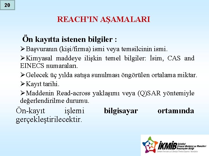 20 REACH’IN AŞAMALARI Ön kayıtta istenen bilgiler : ØBaşvuranın (kişi/firma) ismi veya temsilcinin ismi.