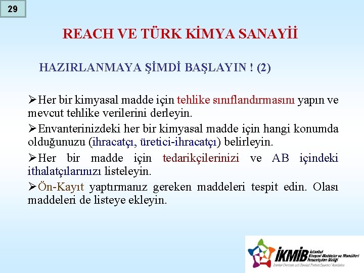 29 REACH VE TÜRK KİMYA SANAYİİ HAZIRLANMAYA ŞİMDİ BAŞLAYIN ! (2) ØHer bir kimyasal