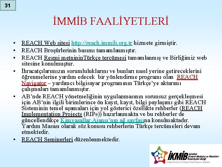 31 İMMİB FAALİYETLERİ • REACH Web sitesi http: //reach. immib. org. tr hizmete girmiştir.