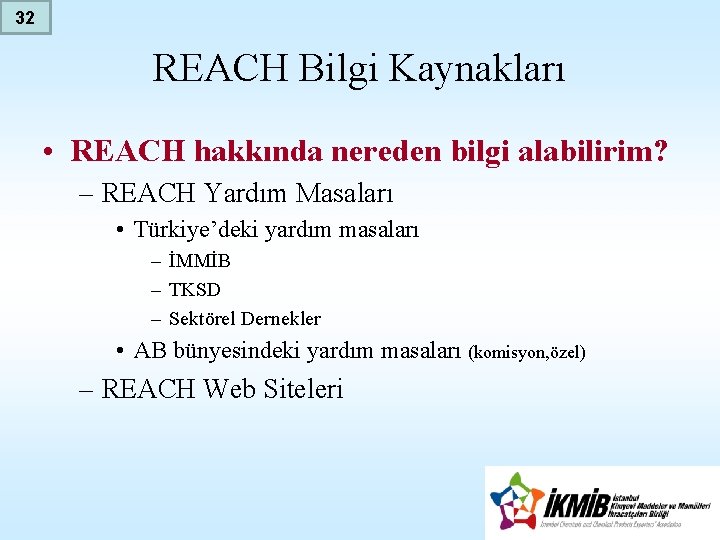 32 REACH Bilgi Kaynakları • REACH hakkında nereden bilgi alabilirim? – REACH Yardım Masaları