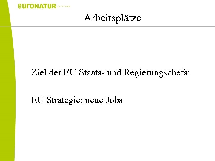 Arbeitsplätze Ziel der EU Staats- und Regierungschefs: EU Strategie: neue Jobs 