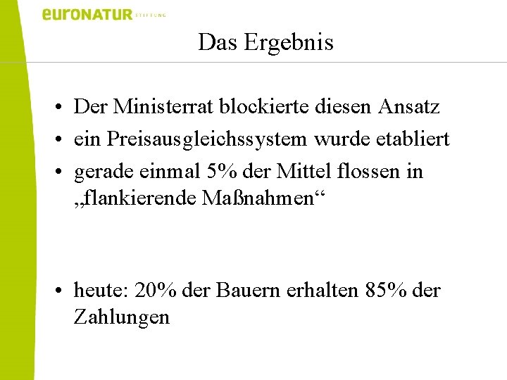 Das Ergebnis • Der Ministerrat blockierte diesen Ansatz • ein Preisausgleichssystem wurde etabliert •