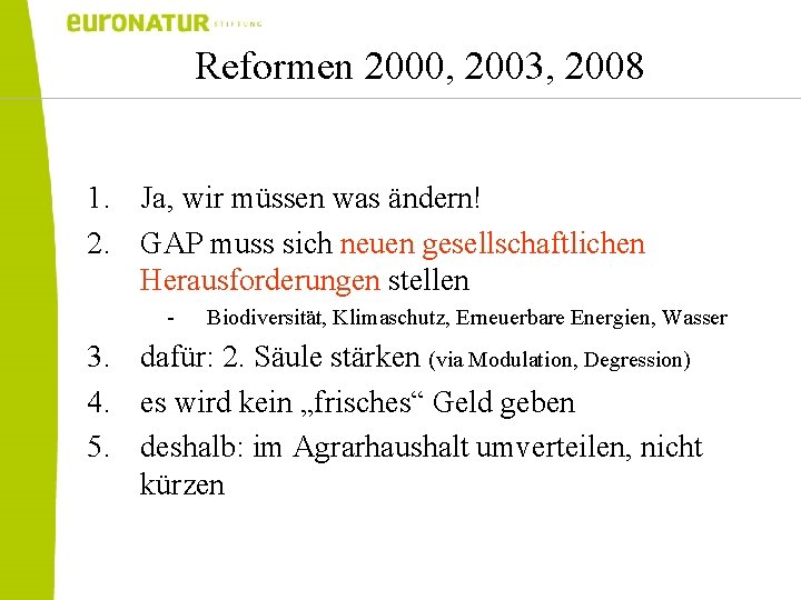 Reformen 2000, 2003, 2008 1. Ja, wir müssen was ändern! 2. GAP muss sich