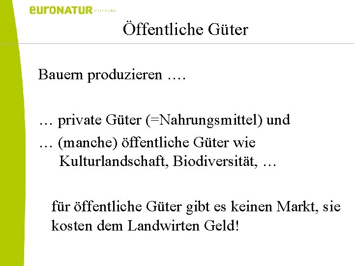 Öffentliche Güter Bauern produzieren …. … private Güter (=Nahrungsmittel) und … (manche) öffentliche Güter
