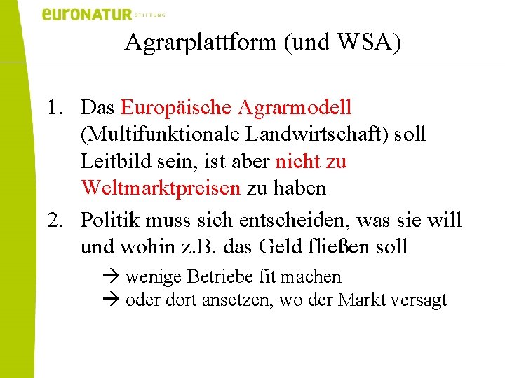 Agrarplattform (und WSA) 1. Das Europäische Agrarmodell (Multifunktionale Landwirtschaft) soll Leitbild sein, ist aber