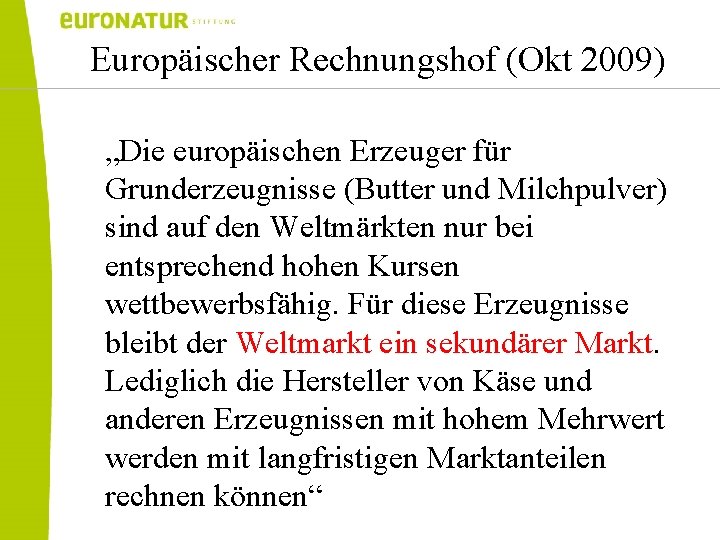 Europäischer Rechnungshof (Okt 2009) „Die europäischen Erzeuger für Grunderzeugnisse (Butter und Milchpulver) sind auf