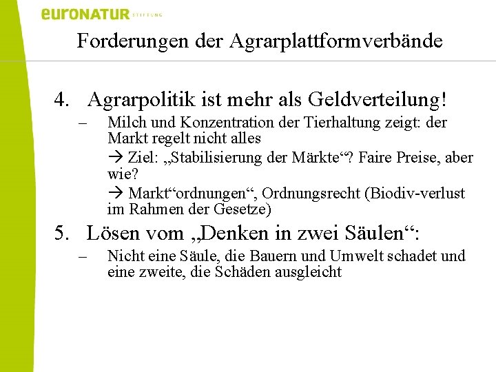 Forderungen der Agrarplattformverbände 4. Agrarpolitik ist mehr als Geldverteilung! – Milch und Konzentration der