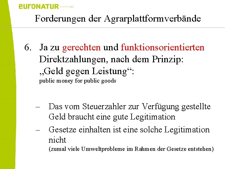 Forderungen der Agrarplattformverbände 6. Ja zu gerechten und funktionsorientierten Direktzahlungen, nach dem Prinzip: „Geld