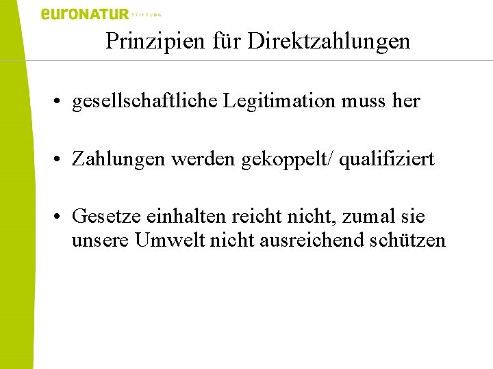 Prinzipien für Direktzahlungen • gesellschaftliche Legitimation muss her • Zahlungen werden gekoppelt/ qualifiziert •