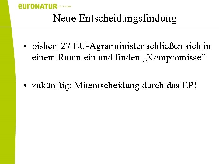 Neue Entscheidungsfindung • bisher: 27 EU-Agrarminister schließen sich in einem Raum ein und finden