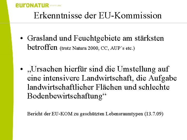 Erkenntnisse der EU-Kommission • Grasland und Feuchtgebiete am stärksten betroffen (trotz Natura 2000, CC,