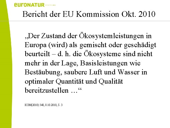 Bericht der EU Kommission Okt. 2010 „Der Zustand der Ökosystemleistungen in Europa (wird) als