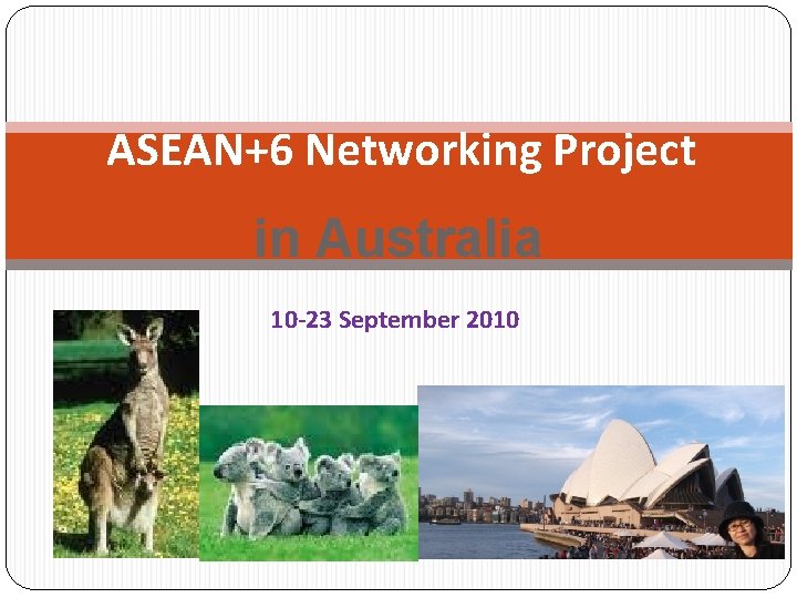 ASEAN+6 Networking Project in Australia 10 -23 September 2010 