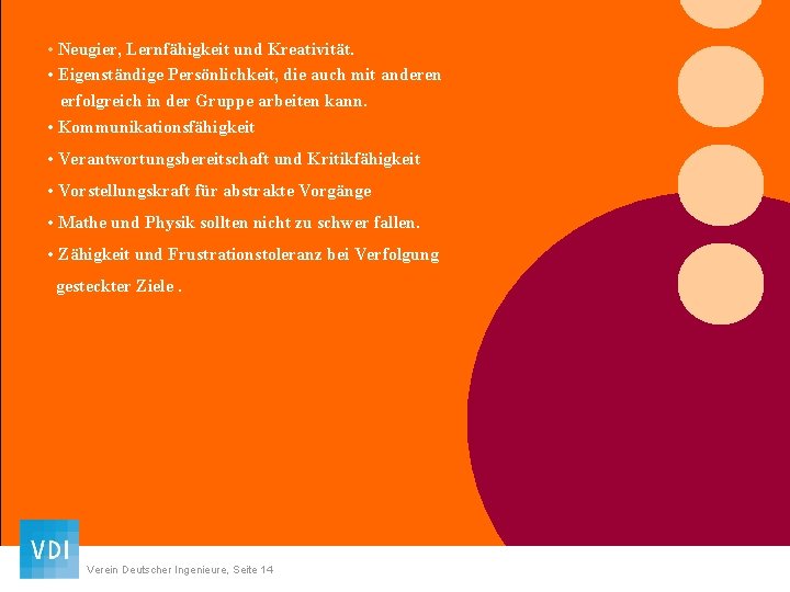  • Neugier, Lernfähigkeit und Kreativität. • Eigenständige Persönlichkeit, die auch mit anderen erfolgreich