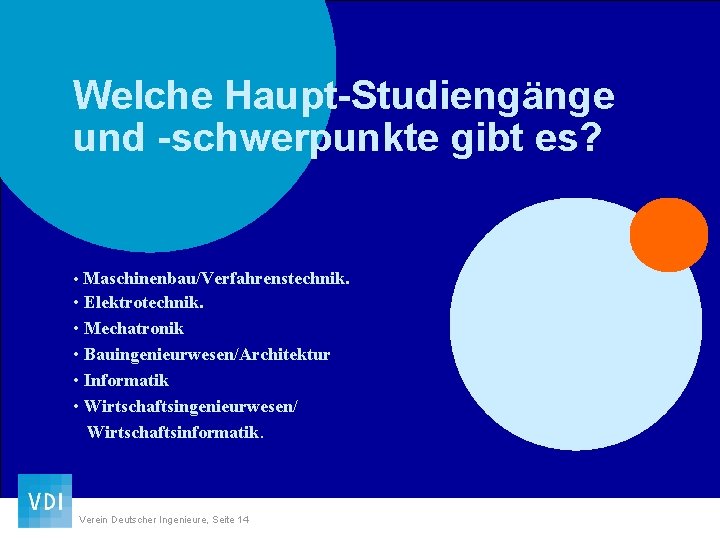 Welche Haupt-Studiengänge und -schwerpunkte gibt es? • Maschinenbau/Verfahrenstechnik. • Elektrotechnik. • Mechatronik • Bauingenieurwesen/Architektur