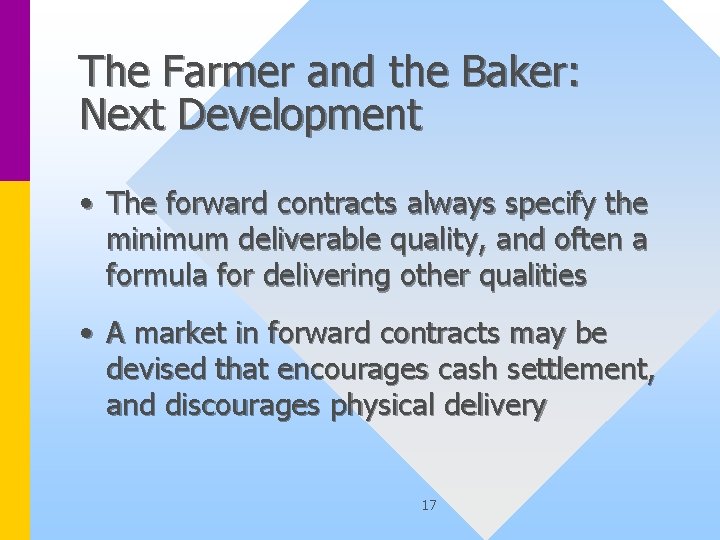 The Farmer and the Baker: Next Development • The forward contracts always specify the