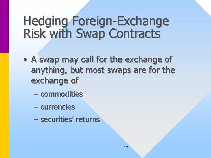 Hedging Foreign-Exchange Risk with Swap Contracts • A swap may call for the exchange
