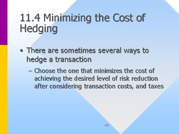 11. 4 Minimizing the Cost of Hedging • There are sometimes several ways to