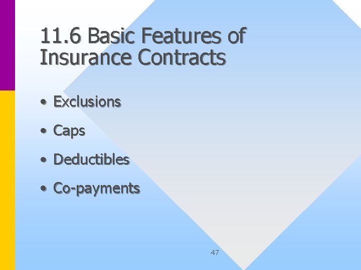 11. 6 Basic Features of Insurance Contracts • Exclusions • Caps • Deductibles •