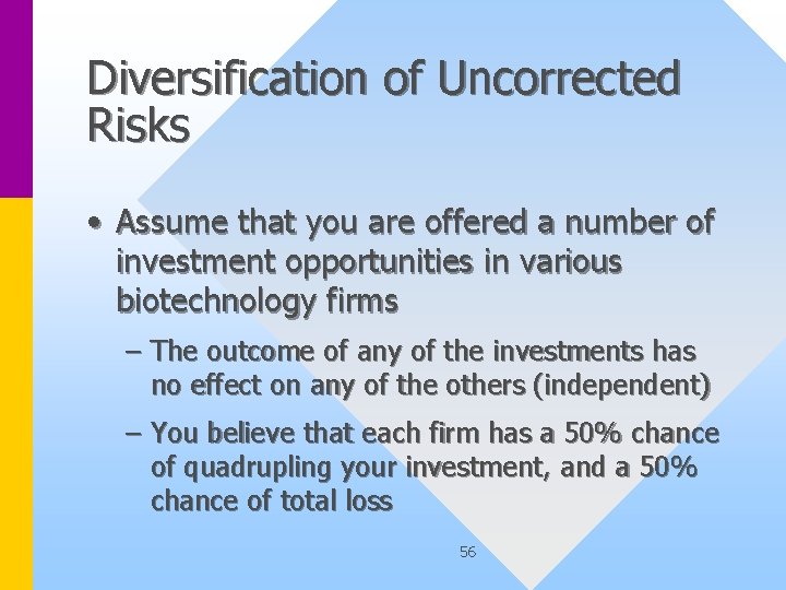 Diversification of Uncorrected Risks • Assume that you are offered a number of investment