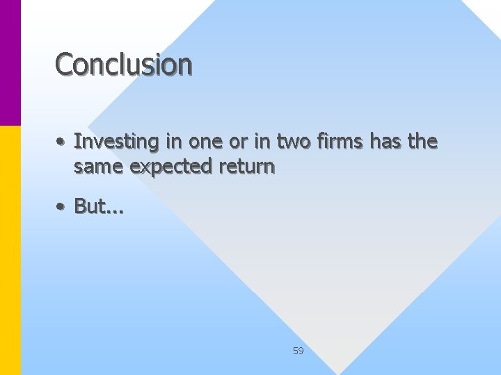 Conclusion • Investing in one or in two firms has the same expected return