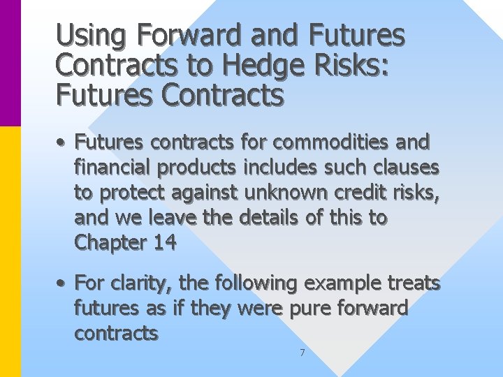 Using Forward and Futures Contracts to Hedge Risks: Futures Contracts • Futures contracts for