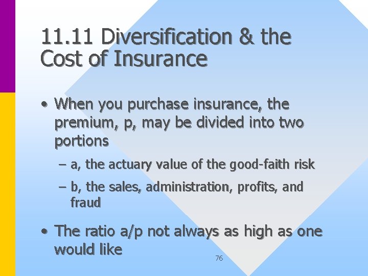 11. 11 Diversification & the Cost of Insurance • When you purchase insurance, the