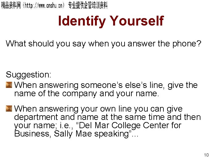 Identify Yourself What should you say when you answer the phone? Suggestion: When answering