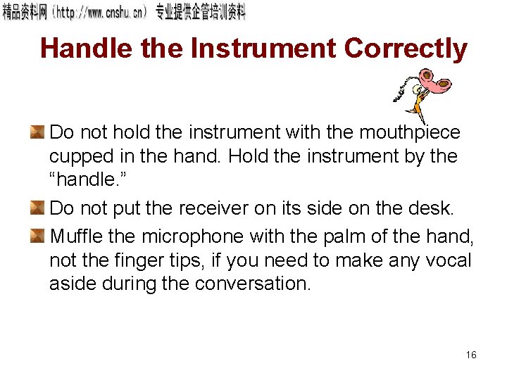 Handle the Instrument Correctly Do not hold the instrument with the mouthpiece cupped in