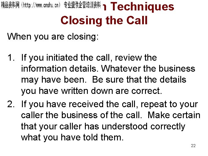 Conversation Techniques Closing the Call When you are closing: 1. If you initiated the