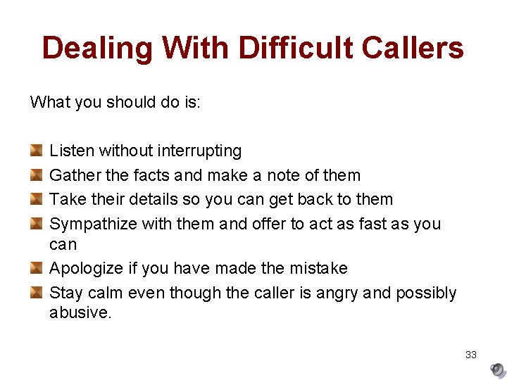 Dealing With Difficult Callers What you should do is: Listen without interrupting Gather the