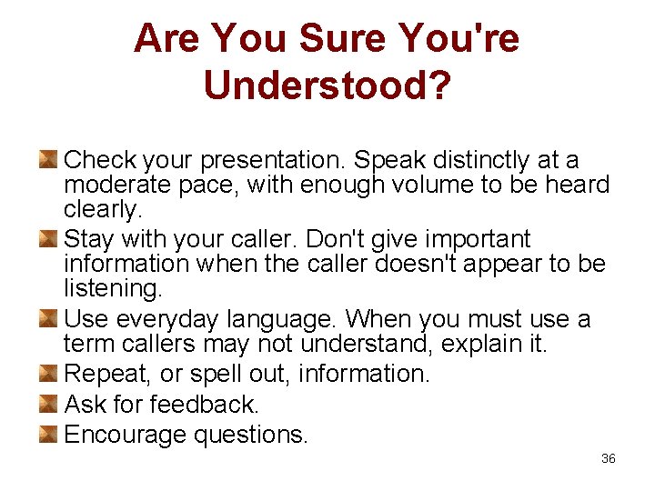 Are You Sure You're Understood? Check your presentation. Speak distinctly at a moderate pace,