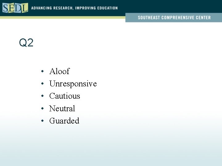 Q 2 • • • Aloof Unresponsive Cautious Neutral Guarded 