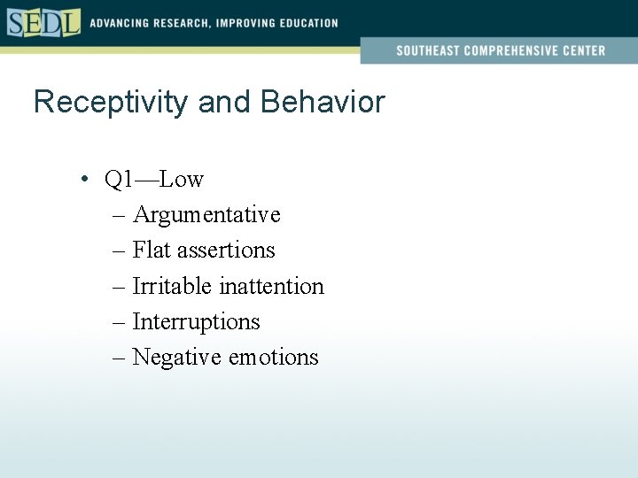 Receptivity and Behavior • Q 1—Low – Argumentative – Flat assertions – Irritable inattention