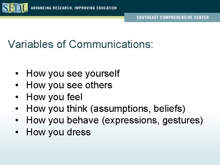 Variables of Communications: • • • How you see yourself How you see others