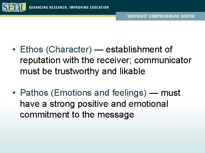  • Ethos (Character) — establishment of reputation with the receiver; communicator must be