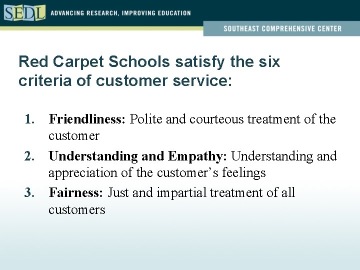 Red Carpet Schools satisfy the six criteria of customer service: 1. Friendliness: Polite and