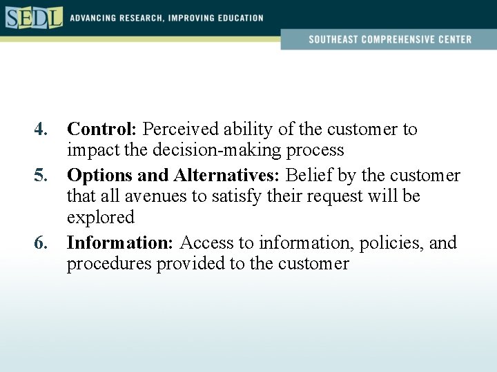 4. Control: Perceived ability of the customer to impact the decision-making process 5. Options