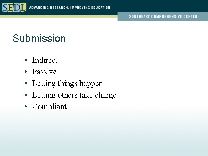 Submission • • • Indirect Passive Letting things happen Letting others take charge Compliant