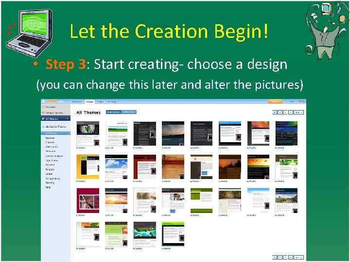 Let the Creation Begin! • Step 3: Start creating- choose a design (you can
